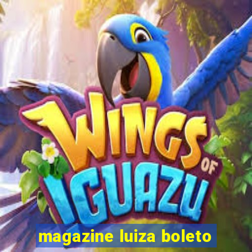 magazine luiza boleto